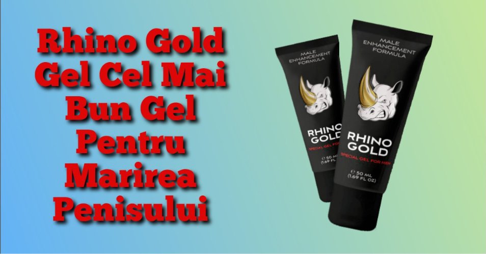 Rhino Gold Gel cel mai bun gel pentru marirea penisului.